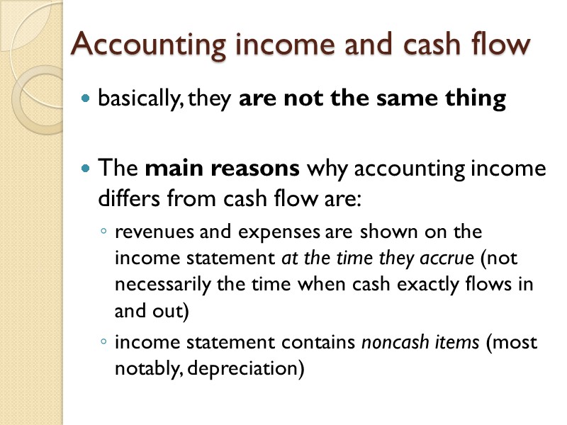 Accounting income and cash flow basically, they are not the same thing  The